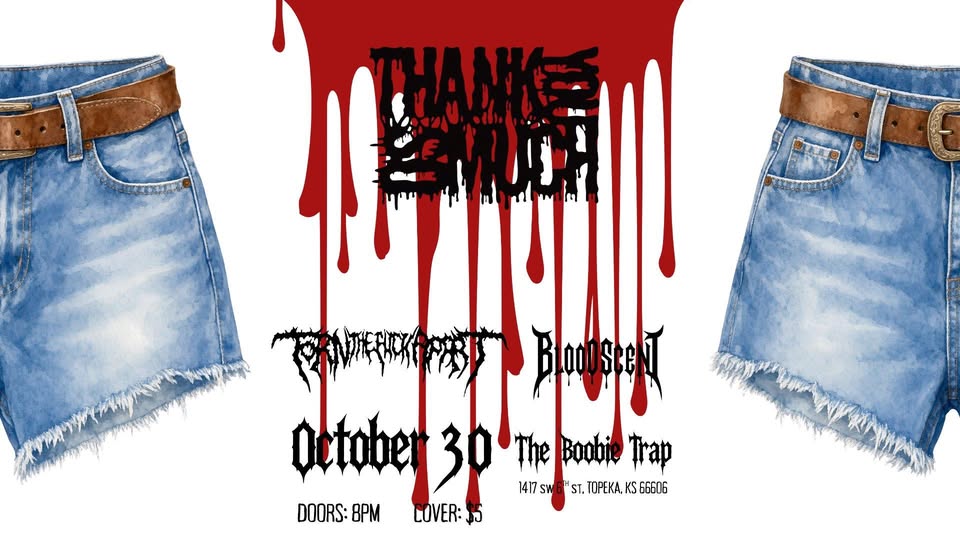 Thank You So Much W/ Torn The Fuck Apart & Blood Scent